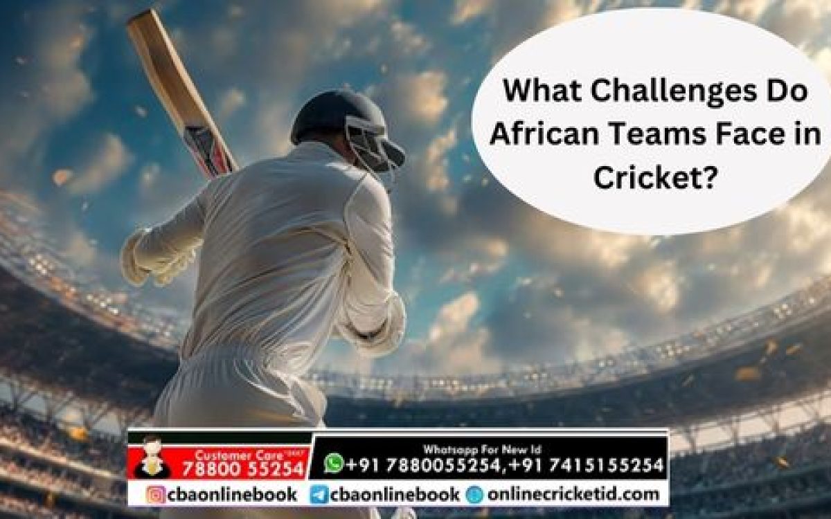 What Challenges Do African Teams Face in Cricket?