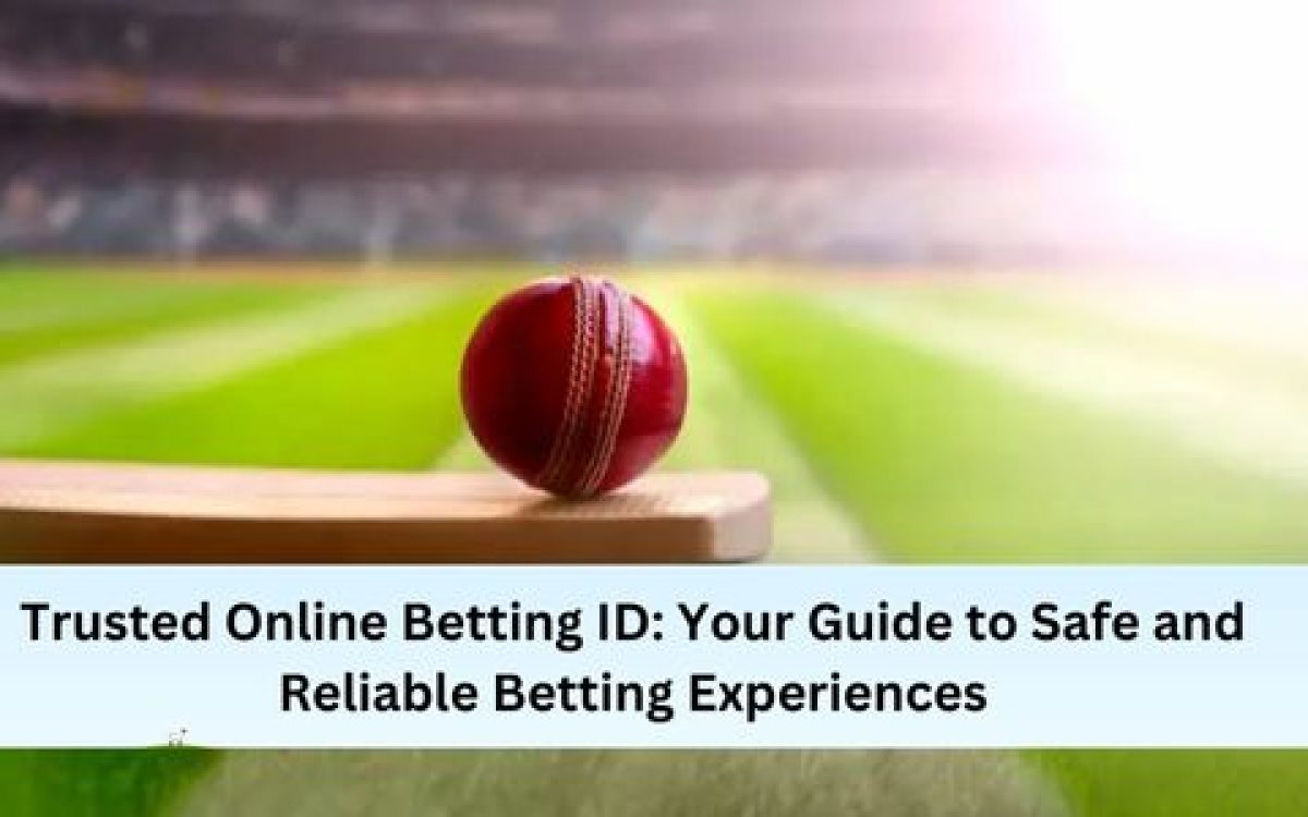 Trusted Online Betting ID: Your Guide To Safe and Reliable Betting Experience