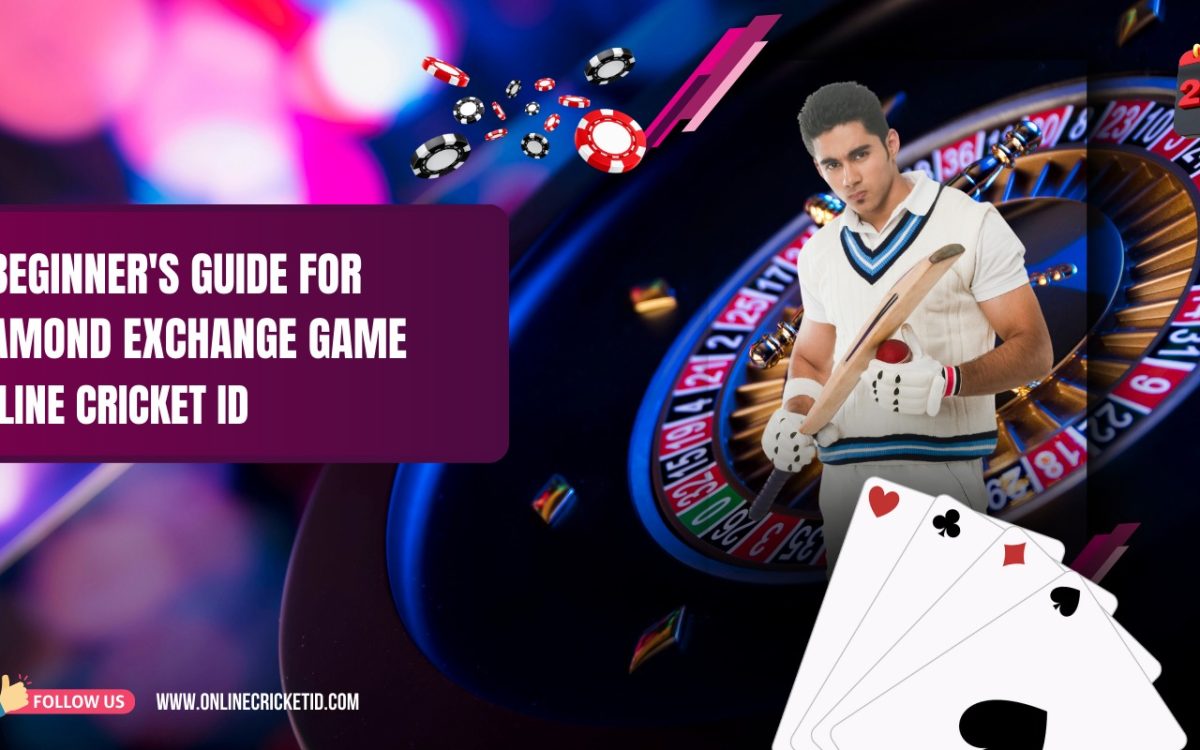 A Beginner’s Guide for Diamond EXchange Game – Online Cricket ID